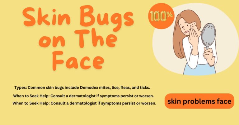 Skin Bugs on The Face: The Ultimate Guide